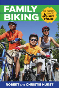 Family Biking (The Parent's Guide to Safe Cycling) by Robert Hurst, Christie Hurst, 9781493009893