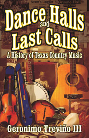 Dance Halls and Last Calls (A History of Texas Country Music) by Geronimo Trevino, 9781556229275