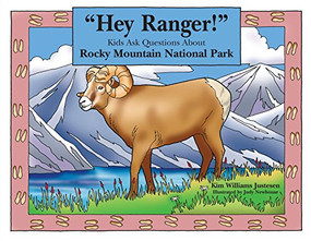 "Hey Ranger!" Kids Ask Questions About Rocky Mountain National Park by Kim Williams Justesen, Judy Newhouse, 9780762738489