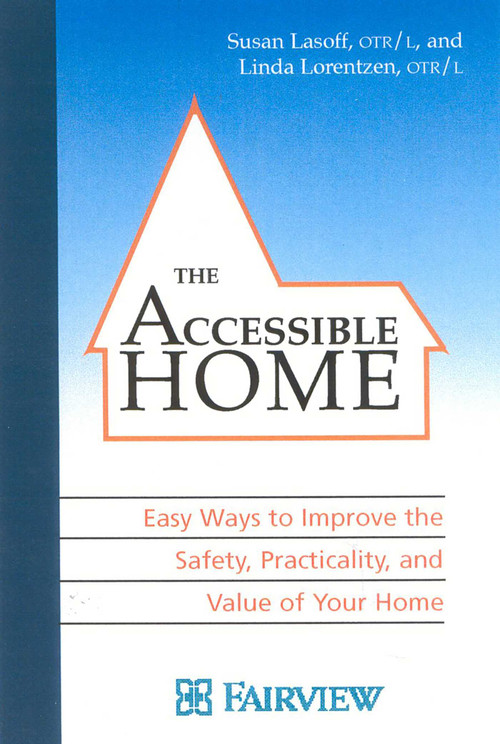 The Accessible Home: Easy Ways to Improve the Safety, Practicality, and Value of Your Home by Susan Lasoff, Linda Lorentzen, 9781577491422