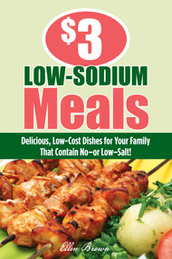 $3 Low-Sodium Meals (Delicious, Low-Cost Dishes For Your Family That Contain No--Or Low--Salt!) by Ellen Brown, Edward B. Claflin Literary Agency, LLC, 9781599218915