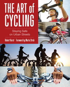 Art of Cycling (Staying Safe On Urban Streets) by Robert Hurst, Marla Streb, 9780762790050