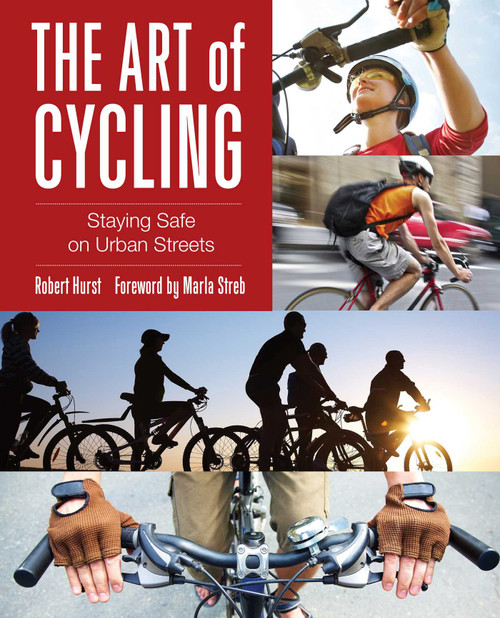 Art of Cycling (Staying Safe On Urban Streets) by Robert Hurst, Marla Streb, 9780762790050
