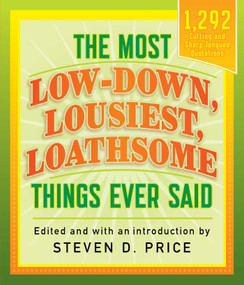 The Most Low-Down, Lousiest, Loathsome Things Ever Said by Steven D. Price, 9781493029440