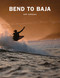 Bend to Baja (A Biofuel Powered Surfing and Climbing Road Trip) by Jeff Johnson, 9781589799301