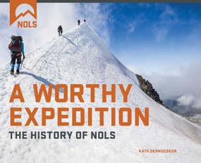 A Worthy Expedition (The History of NOLS) by National Outdoor Leadership School, 9781493026074