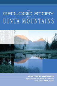 Geologic Story of the Uinta Mountains by Wallace Hansen, John Stacy, Intermountain Natural History Association, Jean Kostak, 9780762738106