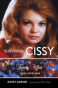 Surviving Cissy (My Family Affair of Life in Hollywood) by Kathy Garver, Patty Duke, 9781630761158