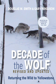 Decade of the Wolf, Revised and Updated (Returning The Wild To Yellowstone) by Douglas Smith, Gary Ferguson, 9780762779055