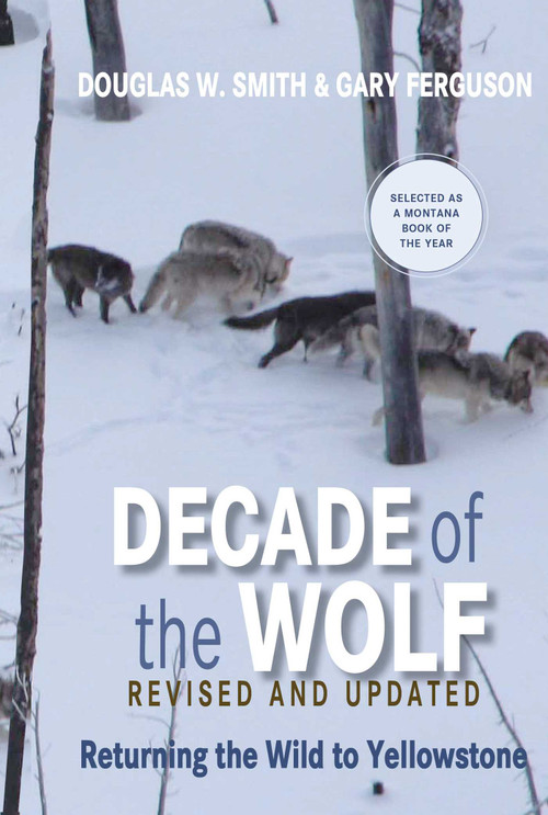 Decade of the Wolf, Revised and Updated (Returning The Wild To Yellowstone) by Douglas Smith, Gary Ferguson, 9780762779055
