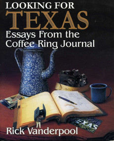 Looking For Texas (Essays from the Coffee Ring Journal) by Rick Vanderpool, 9781556228261