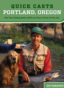 Quick Casts: Portland, Oregon (The Top Fishing Spots Within An Hour'S Drive Of The City) by Jim Yuskavitch, 9780762773374