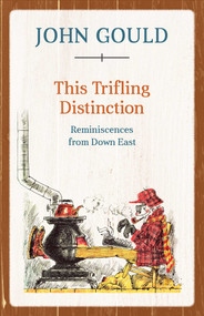 This Trifling Distinction (Reminiscences from Down East) by John Gould, 9781608935628