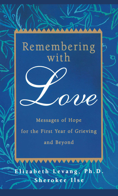 Remembering with Love (Messages of Hope for the First Year of Grieving and Beyond) by Elizabeth Levang, Sherokee Ilse, 9780925190864