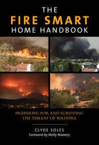 Fire Smart Home Handbook (Preparing For And Surviving The Threat Of Wildfire) by Clyde Soles, Molly Mowery, 9780762796908