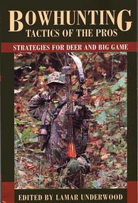 Bowhunting Tactics of the Pros (Strategies For Deer And Big Game) by Lamar Underwood, 9781585745890