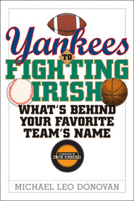 Yankees to Fighting Irish (What's Behind Your Favorite Team's Name?) by Michael Leo Donovan, Dick Enberg, 9781589790346
