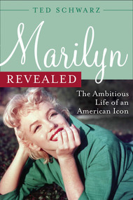 Marilyn Revealed (The Ambitious Life of an American Icon) by Ted Schwarz, 9781589793422