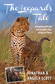 Leopard's Tale (Featuring Half-Tail And Zawadi, Stars Of Big Cat Diary) by Jonathan Scott, Angela Scott, 9781841624792
