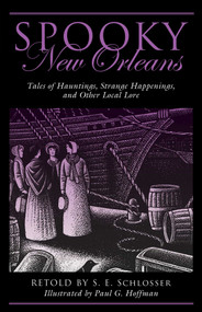 Spooky New Orleans (Tales of Hauntings, Strange Happenings, and Other Local Lore) by S. E. Schlosser, Paul G. Hoffman, 9781493019205