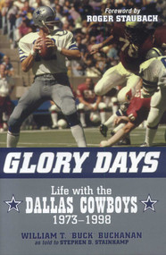 Glory Days (Life with the Dallas Cowboys, 1973-1998) by William T. Buck Buchanan, Stephen D. Stainkamp, Roger Staubach, 9781589793644
