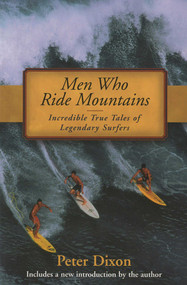 Men Who Ride Mountains (Incredible True Tails Of Legendary Surfers) by Peter Dixon, 9781585743889