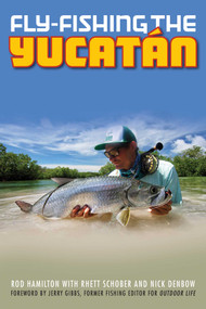 Fly-Fishing the Yucatan by Rod Hamilton, Rhett Schober, Nick Denbow, 9781493027170
