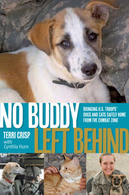 No Buddy Left Behind (Bringing U.S. Troops' Dogs And Cats Safely Home From The Combat Zone) by Terri Crisp, C. J. Hurn, 9780762782789