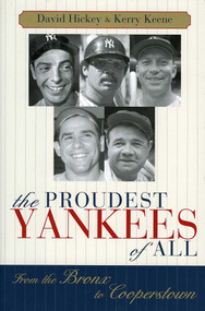 The Proudest Yankees of All (From the Bronx to Cooperstown) by David Hickey, Kerry Keene, 9781589790087