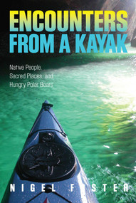 Encounters from a Kayak (Native People, Sacred Places, And Hungry Polar Bears) by Nigel Foster, 9780762781065