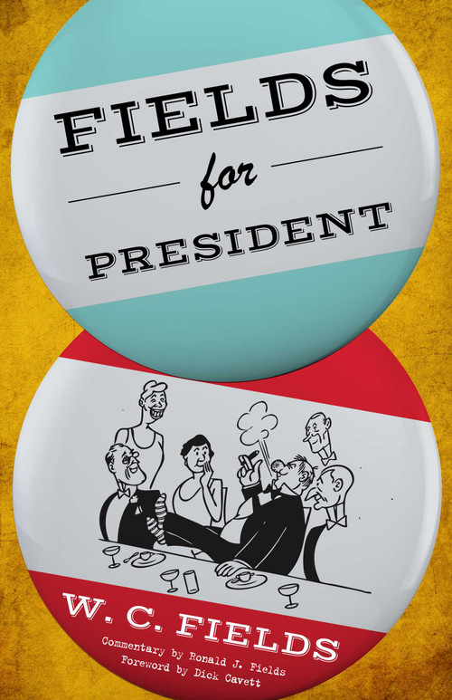 Fields for President by W.C. Fields, Dick Cavett, 9781630761714
