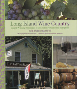 Long Island Wine Country (Award-Winning Vineyards Of The North Fork And The Hamptons) by Jane Taylor Starwood, Bruce Curtis, Louisa Hargrave, 9780762748396