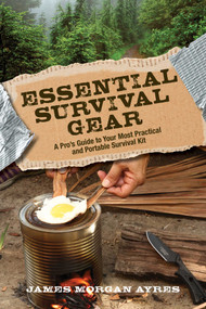 Essential Survival Gear (A Pro's Guide to Your Most Practical and Portable Survival Kit) by James Morgan Ayres, 9781493015276