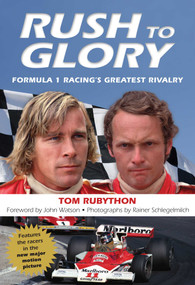 Rush to Glory (Formula 1 Racing's Greatest Rivalry) by Tom Rubython, John Watson, Rainer Schlegelmilch, 9780762791972