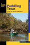 Paddling Texas (A Guide to the State's Best Paddling Routes) by Shane Townsend, 9780762791262
