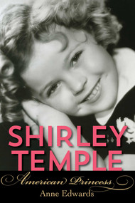 Shirley Temple (American Princess) by Anne Edwards, 9781493026913