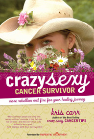 Crazy Sexy Cancer Survivor (More Rebellion And Fire For Your Healing Journey) by Kris Carr, Marianne Williamson, 9781599213705