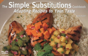 The Simple Substitutions Cookbook: Adapting Recipes to Your Taste by Sandra Rudloff, 9781558672918