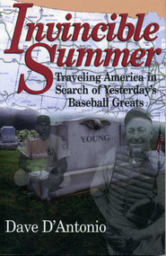 Invincible Summer (Traveling America in Search of Yesterday's Baseball Greats) by Dave D'Antonio, 9781888698084
