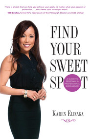 Find Your Sweet Spot (A Guide To Personal And Professional Excellence) by Karen Elizaga, 9780762791873