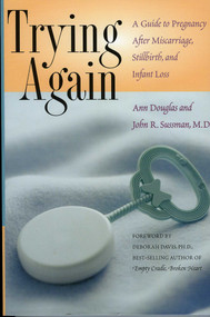 Trying Again (A Guide to Pregnancy After Miscarriage, Stillbirth, and Infant Loss) by Ann Douglas, John R. Sussman, 9780878331826