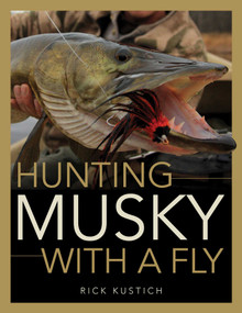 Hunting Musky with a Fly by Rick Kustich, 9780811713573