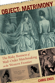 Object: Matrimony (The Risky Business Of Mail-Order Matchmaking On The Western Frontier) by Chris Enss, 9780762773992