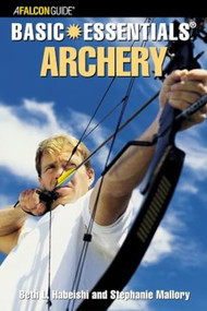 Basic Essentials® Archery by Beth Habeishi, Stephanie Mallory, 9780762730452