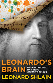 Leonardo's Brain (Understanding Da Vinci's Creative Genius) by Leonard Shlain, 9781493009398