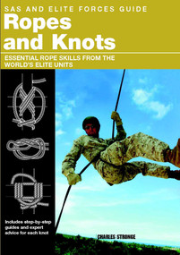 SAS and Elite Forces Guide Ropes and Knots (Essential Rope Skills From The World's Elite Units) by Alexander Stilwell, 9780762778034