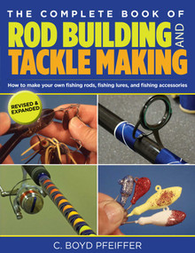 Complete Book of Rod Building and Tackle Making by C. Boyd Pfeiffer, 9780762773473