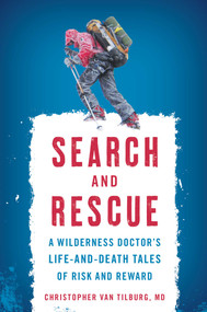 Search and Rescue (A Wilderness Doctor's Life-and-Death Tales of Risk and Reward) by Christopher Van Tilburg, 9781493027354