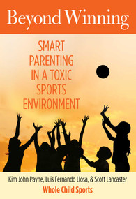 Beyond Winning (Smart Parenting In A Toxic Sports Environment) by Kim Payne, Luis Llosa, Scott Lancaster, 9780762786657