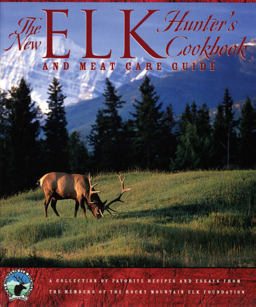 New Elk Hunter's Cookbook (And Meat Care Guide) by The Rocky Mountain Elk Foundation, 9780762728633